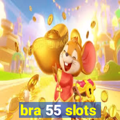 bra 55 slots